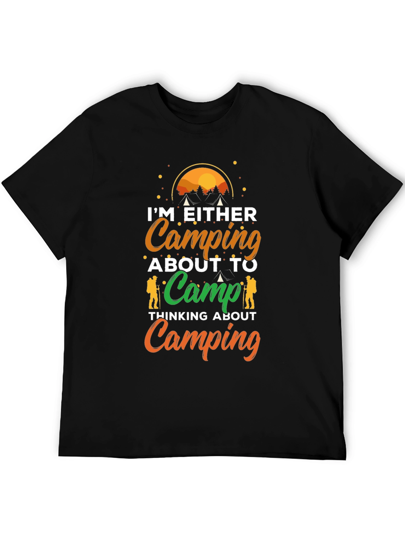 Camping T-Shirt - Im Either Camping or Thinking About It