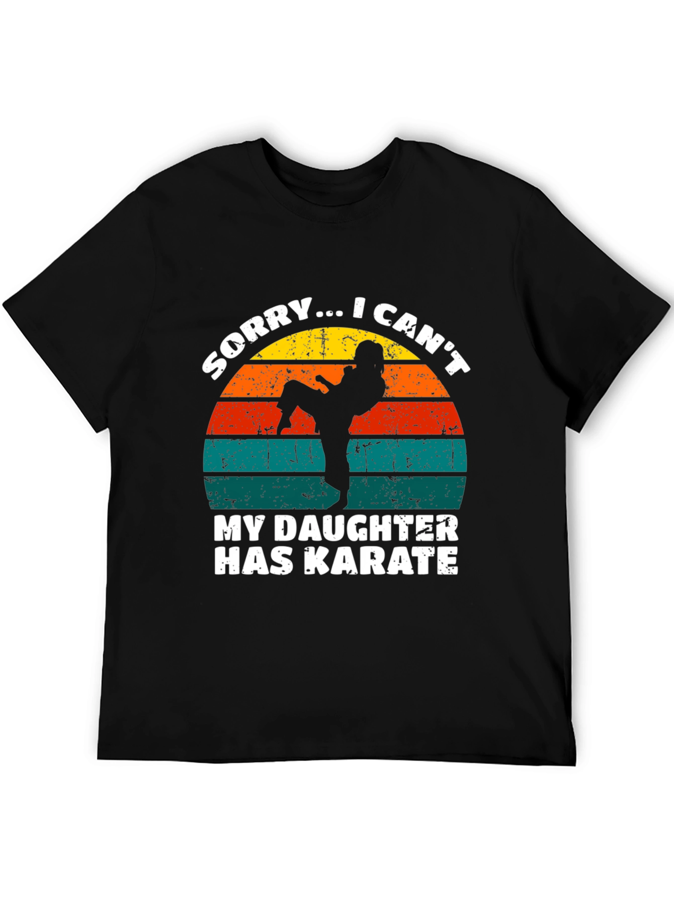 Karate Dad T-Shirt: Sorry I Cant My Daughter Has Karate Tee
