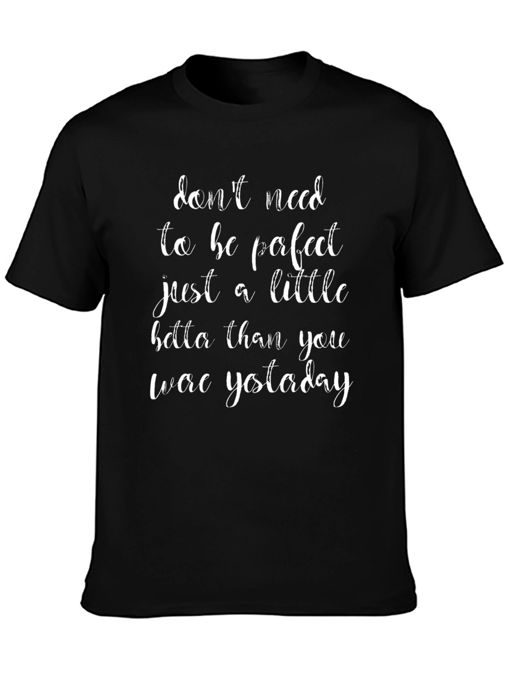 Motivational Graphic Tee: Dont Need Perfect