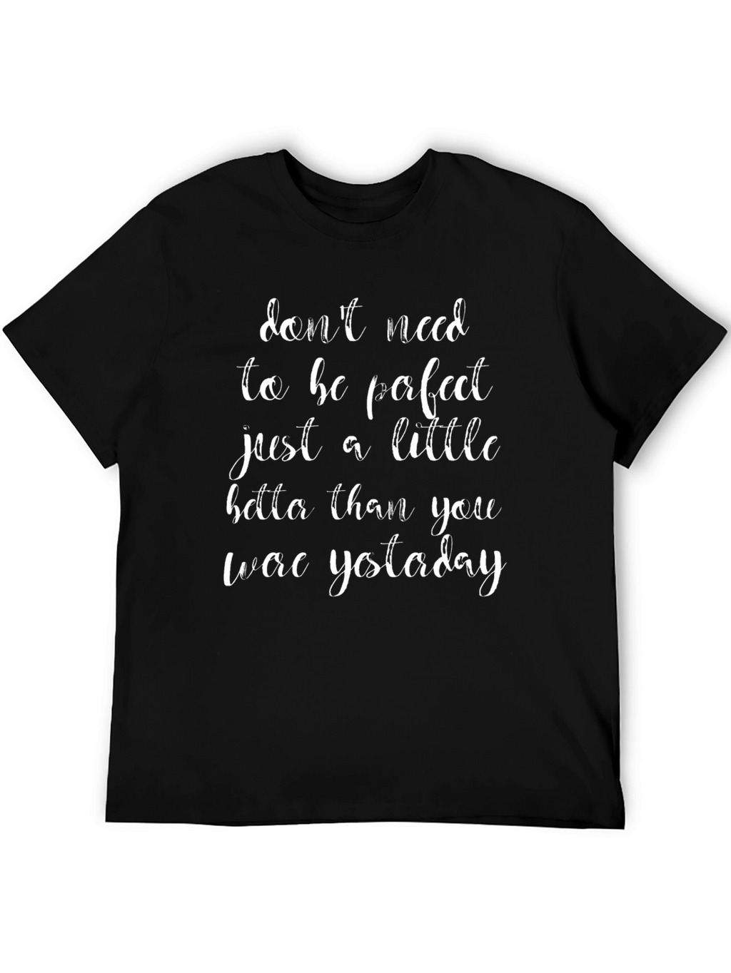 Motivational Graphic Tee: Dont Need Perfect
