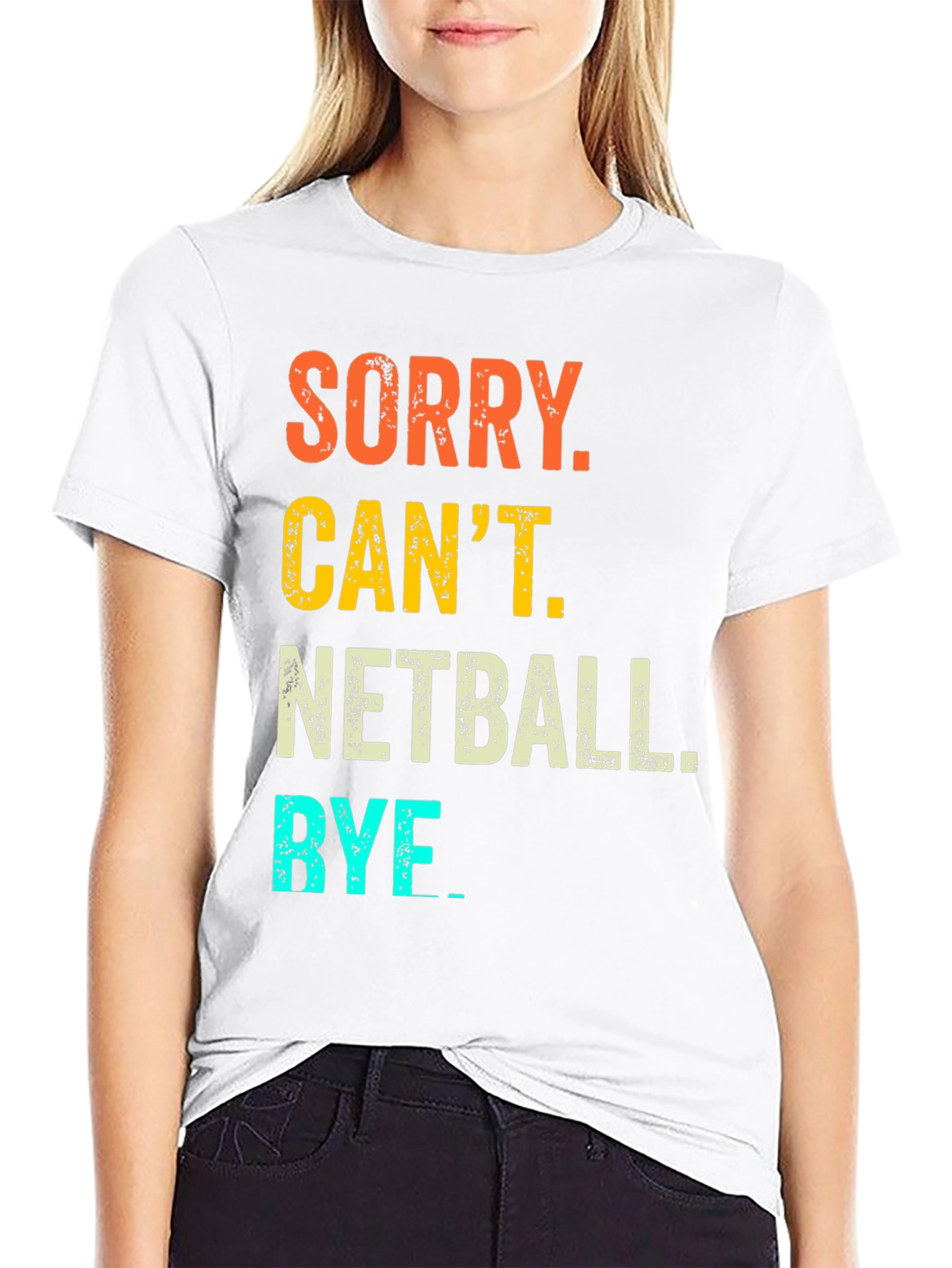 Netball T-Shirt: Sorry Cant. Bye
