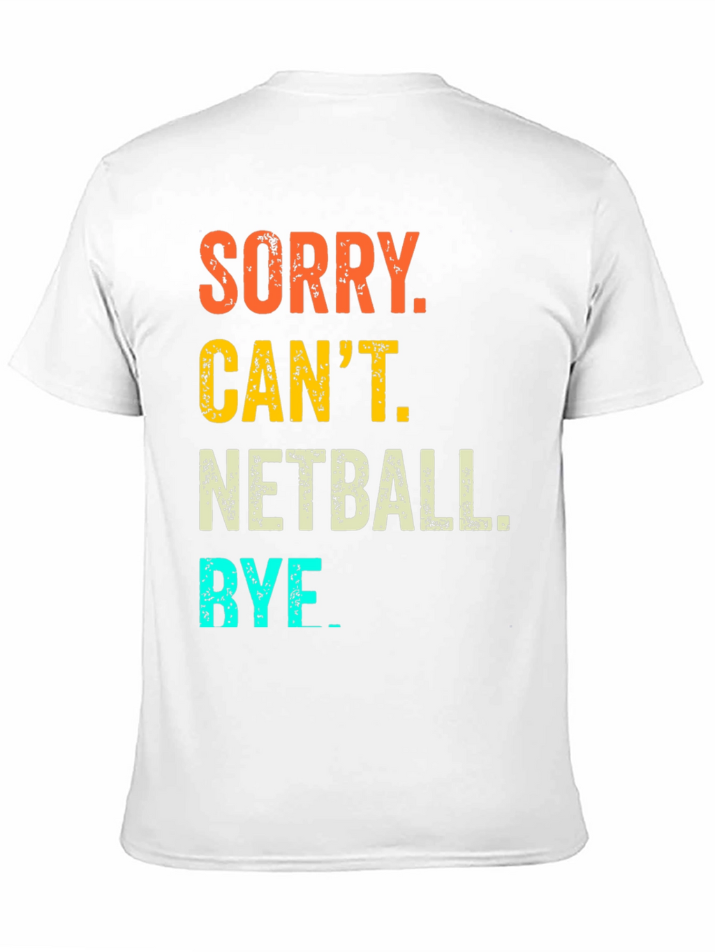 Netball T-Shirt: Sorry Cant. Bye
