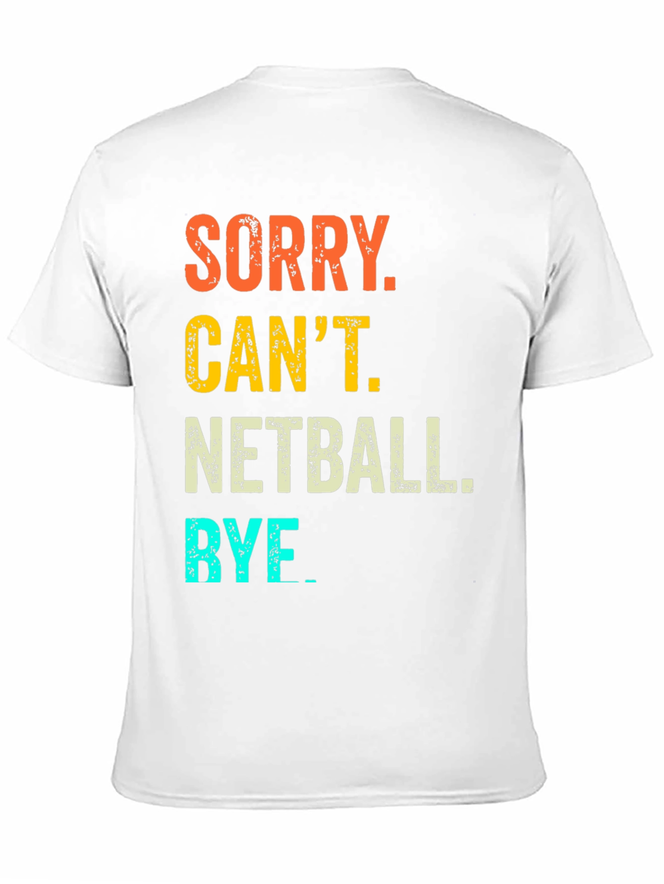 Netball T-Shirt: Sorry Cant. Bye