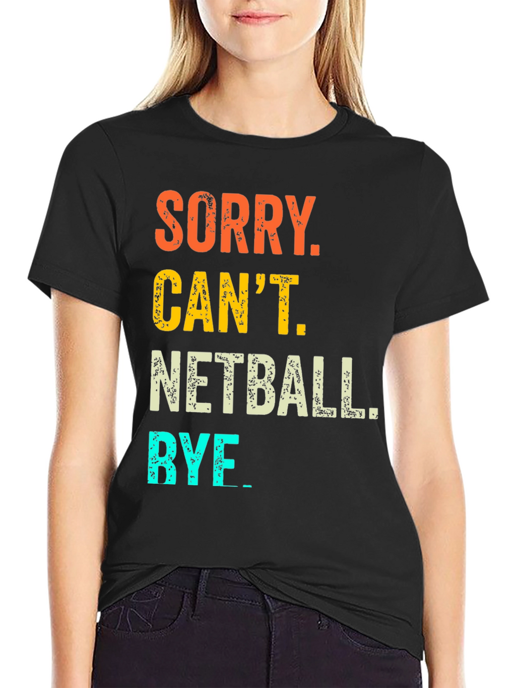 Netball T-Shirt: Sorry Cant. Bye