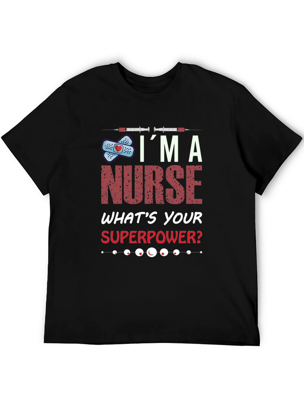 Im A Nurse Whats Your Superpower T-Shirt