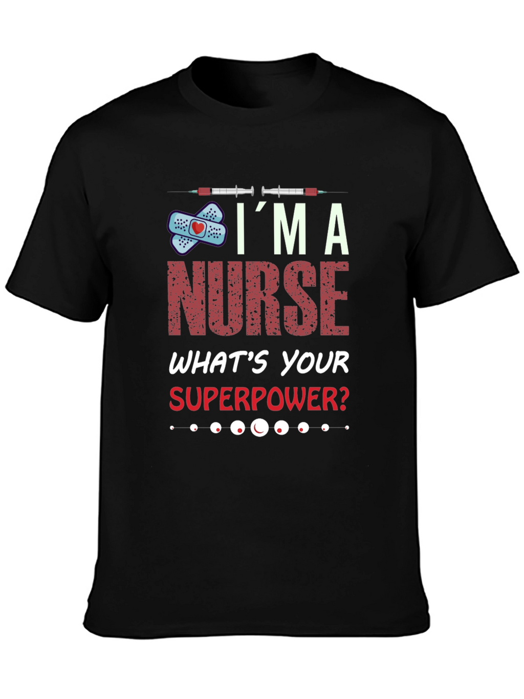 Im A Nurse Whats Your Superpower T-Shirt