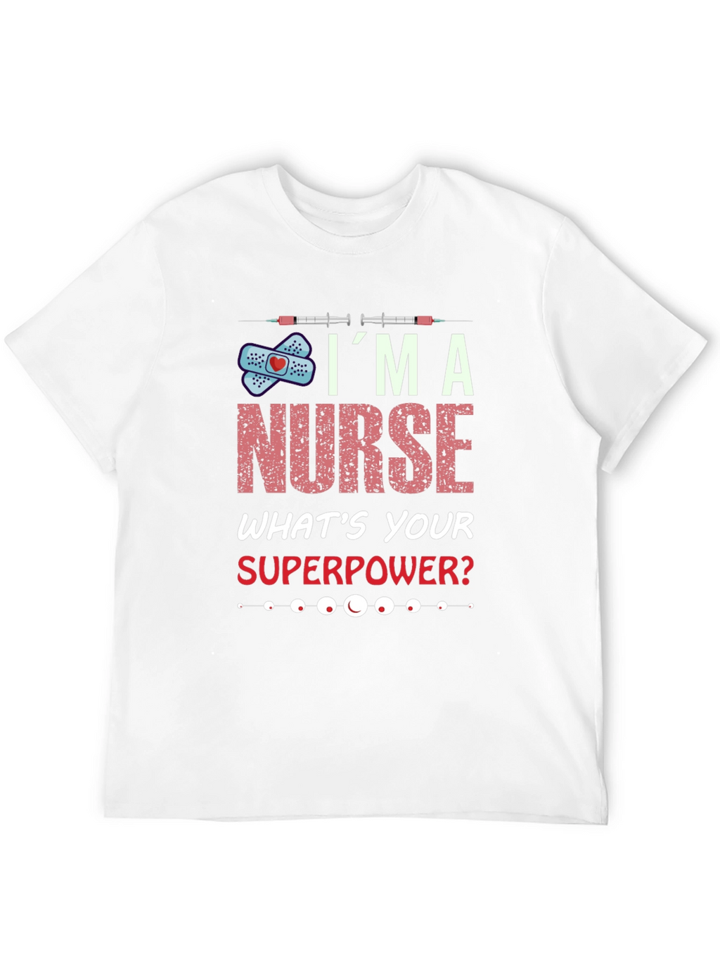 Im A Nurse Whats Your Superpower T-Shirt