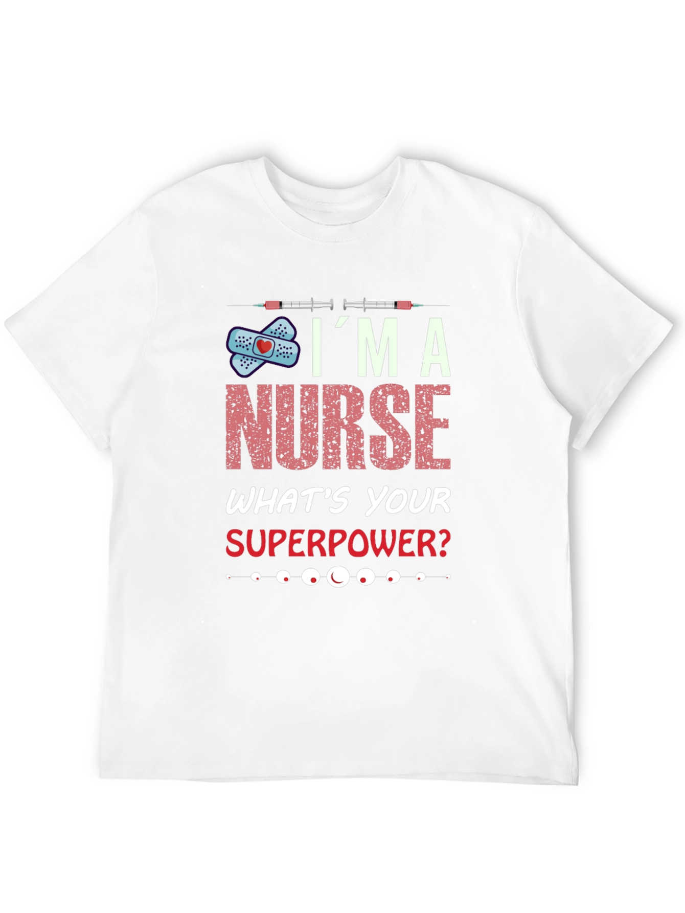Im A Nurse Whats Your Superpower T-Shirt