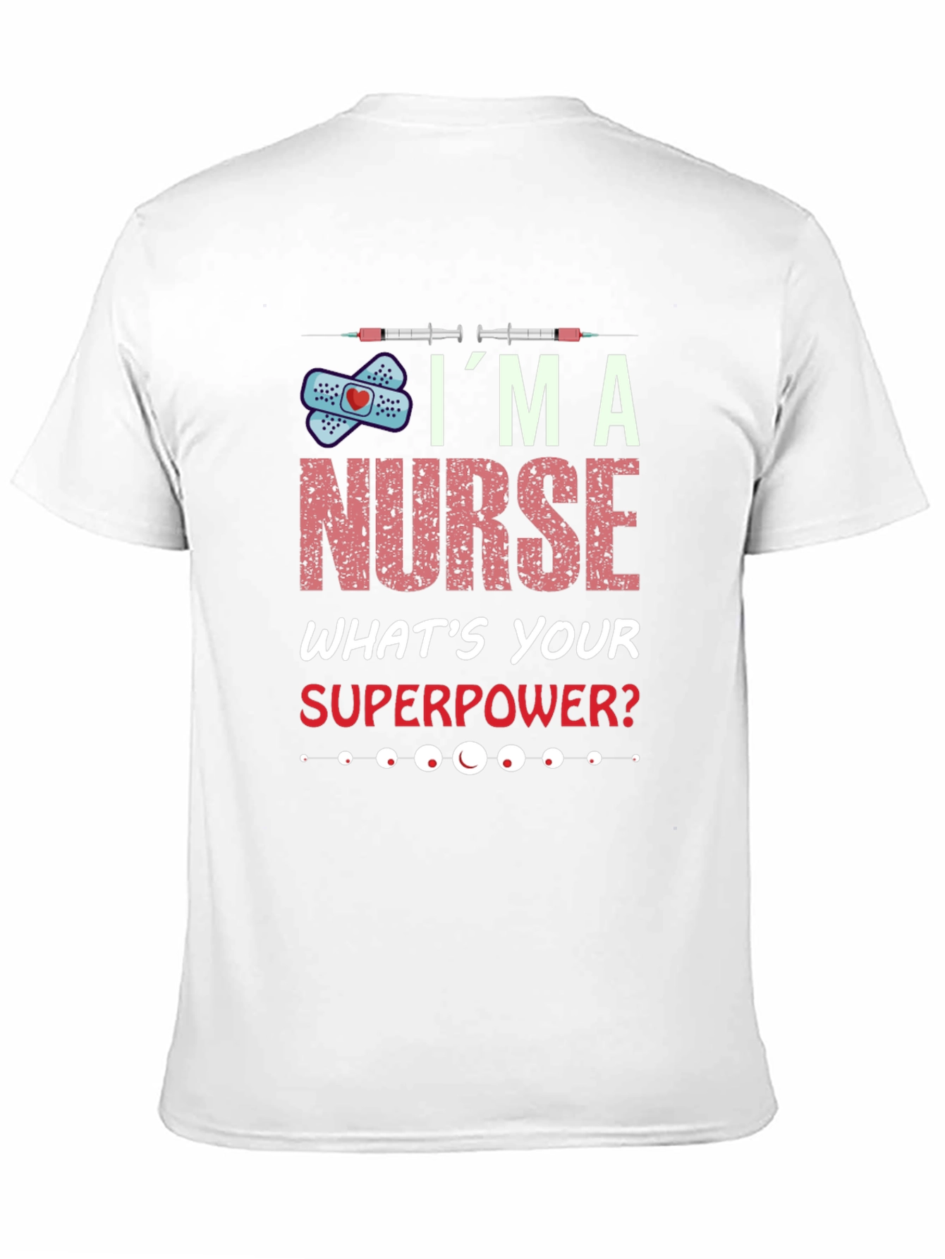 Im A Nurse Whats Your Superpower T-Shirt