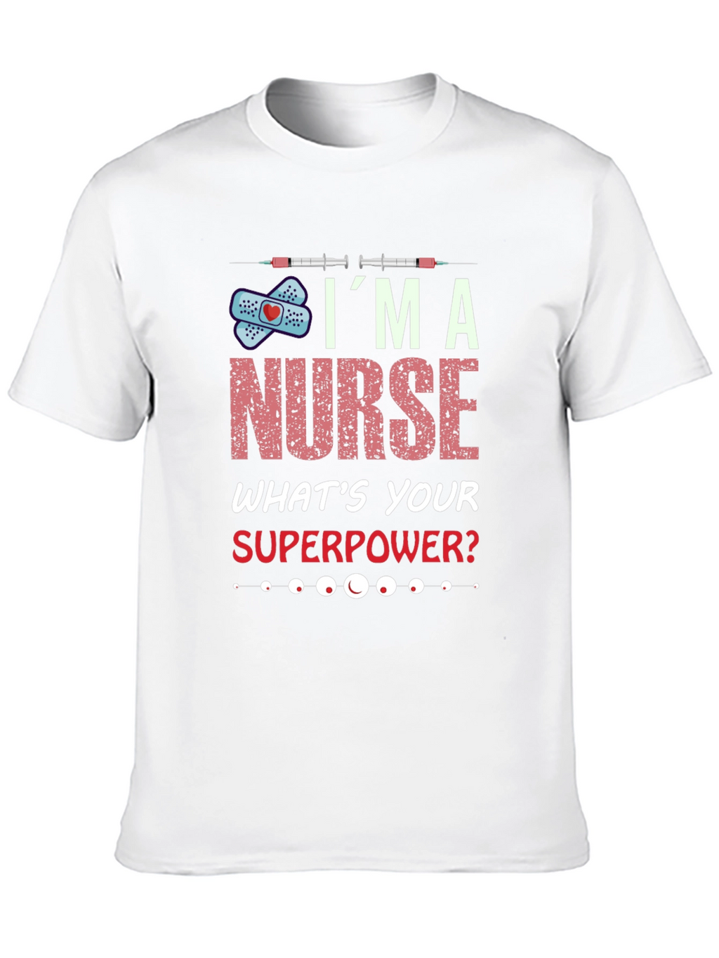 Im A Nurse Whats Your Superpower T-Shirt