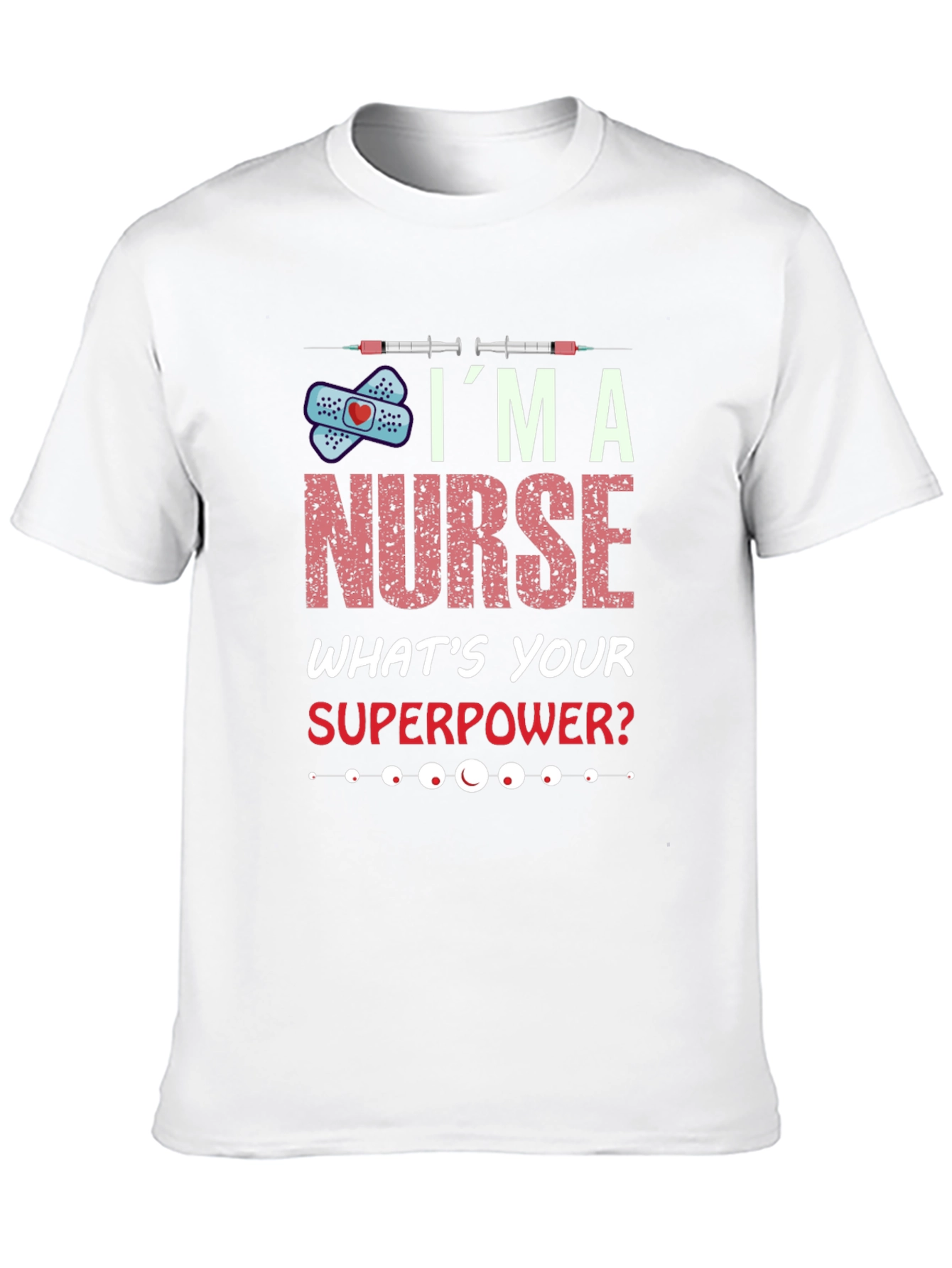 Im A Nurse Whats Your Superpower T-Shirt