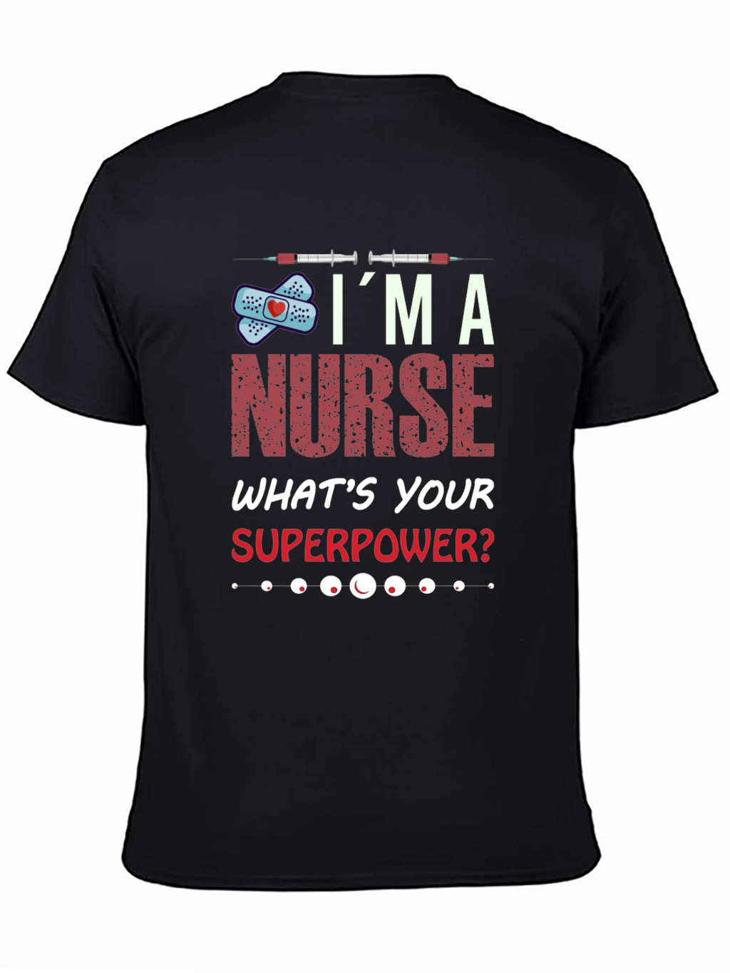 Im A Nurse Whats Your Superpower T-Shirt