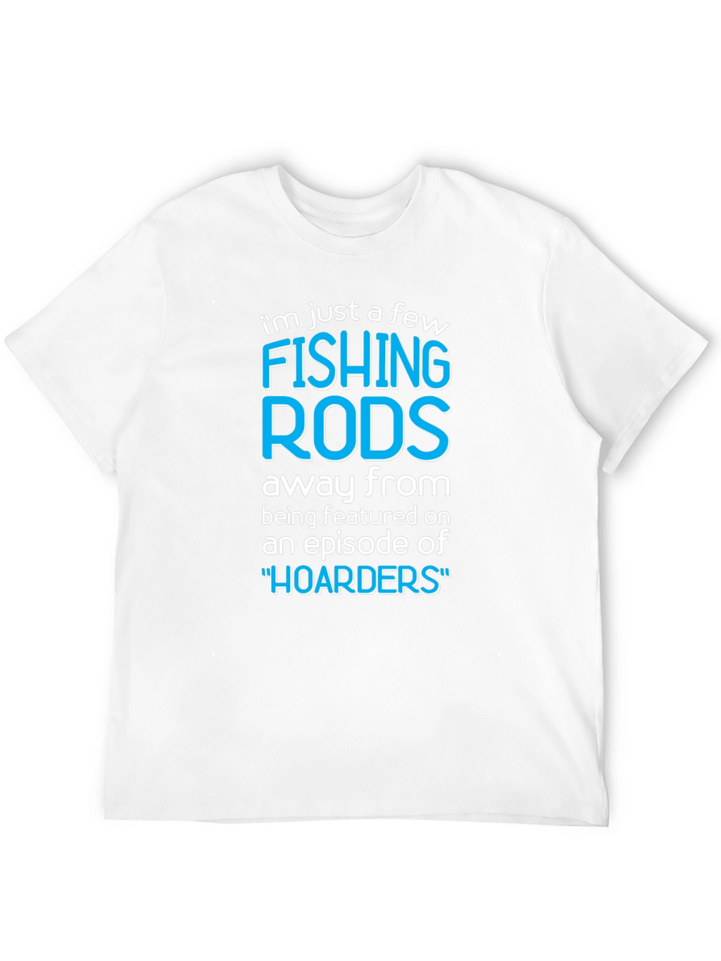 Funny Fishing Rods Hoarders T-Shirt