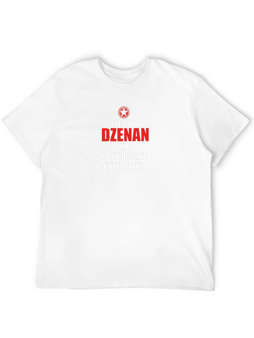 Dzenan Thing You Wouldnt Understand T-Shirt