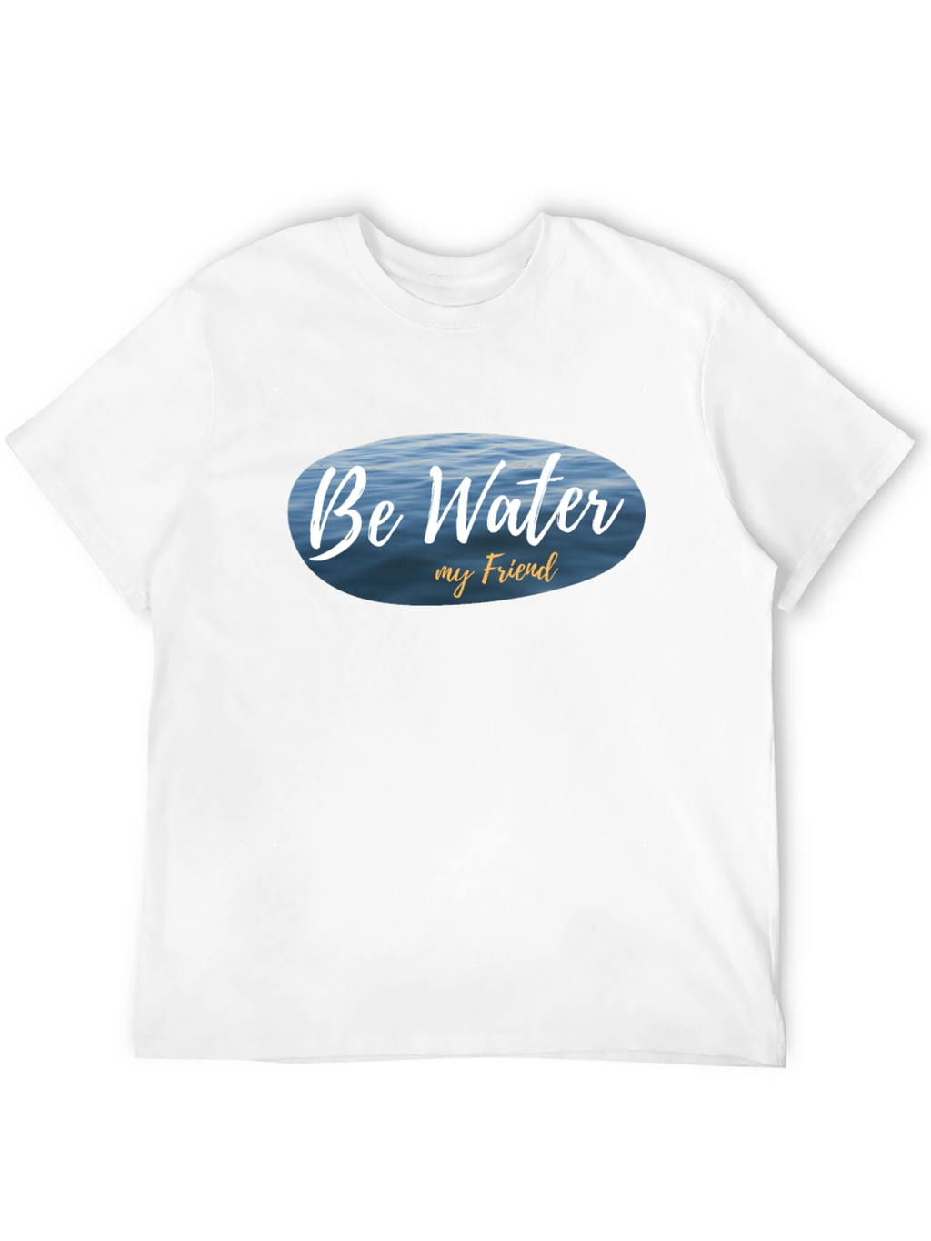 Be Water My Friend T-Shirt - Relaxed Fit