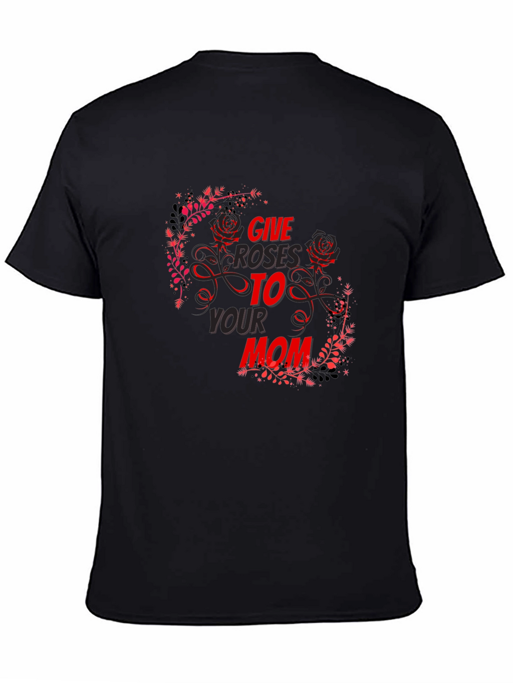 Give Roses To Your Mom T-Shirt