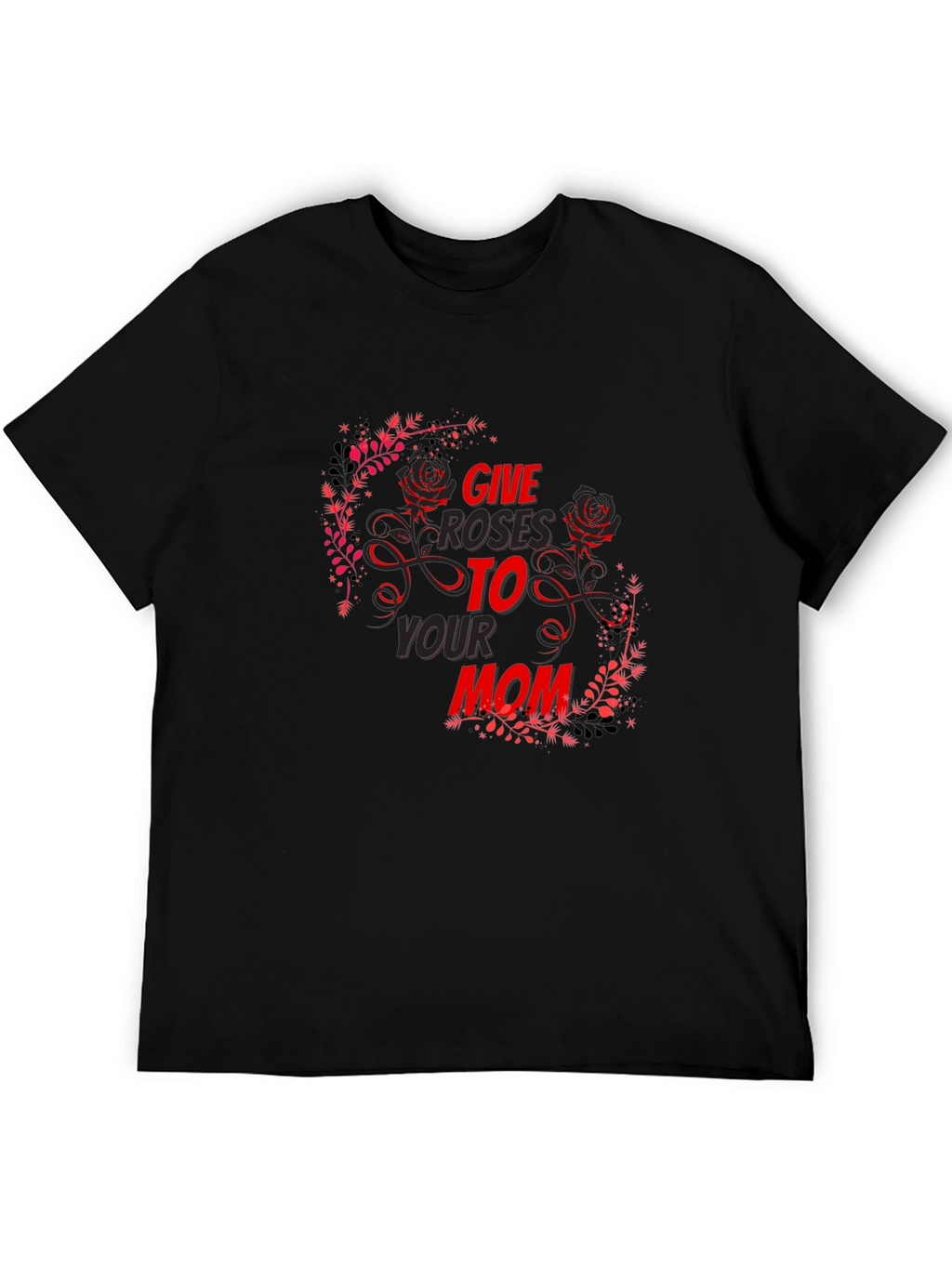 Give Roses To Your Mom T-Shirt